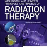 Washington and Leaver's Principles and Practice of Radiation Therapy
