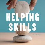 Helping Skills: Facilitating Exploration, Insight, and Action