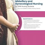 TEXTBOOK OF MIDWIFERY AND GYNECOLOGICAL NURSING FOR GNM NURSING STUDENTS