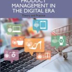 Product Management in the Digital Era: Theory and Practice